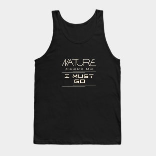 Nature Needs Me I Must Go Quote Motivational Inspirational Tank Top